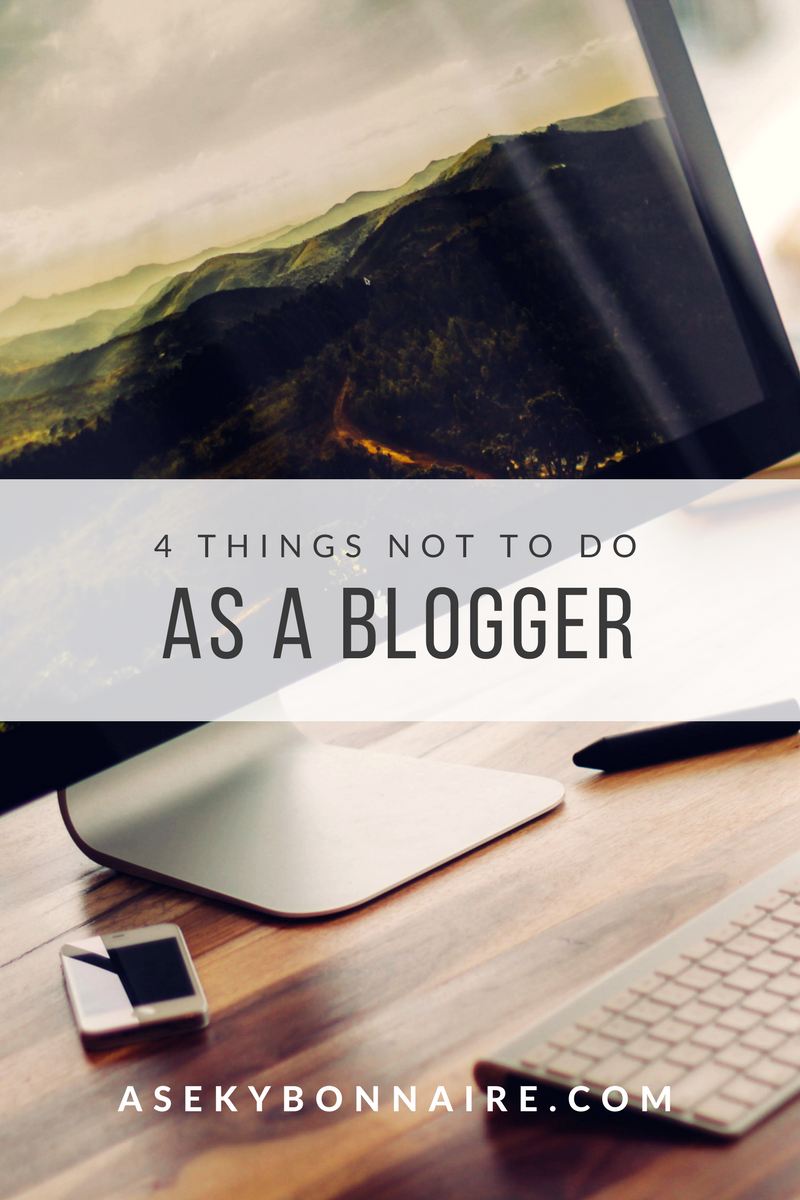 My Top 4 Things You Don’t Do As a Blogger