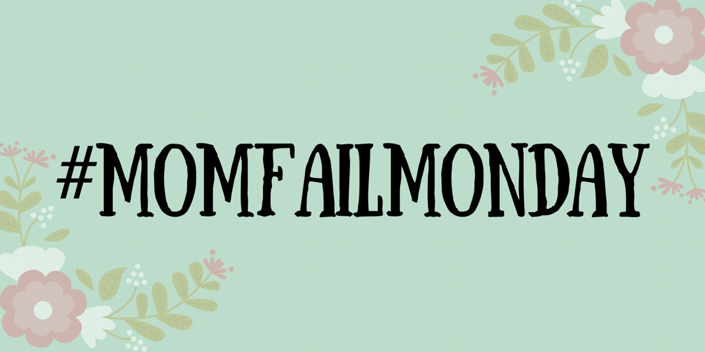 Mom Fail Monday 01-22